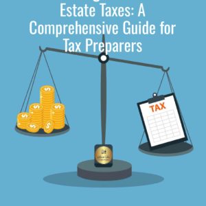 Mastering Trusts and Estate Taxes: A Comprehensive Guide for Tax Preparers